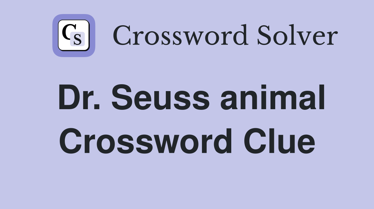 Dr. Seuss animal Crossword Clue