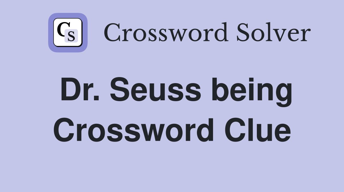 Dr. Seuss being Crossword Clue