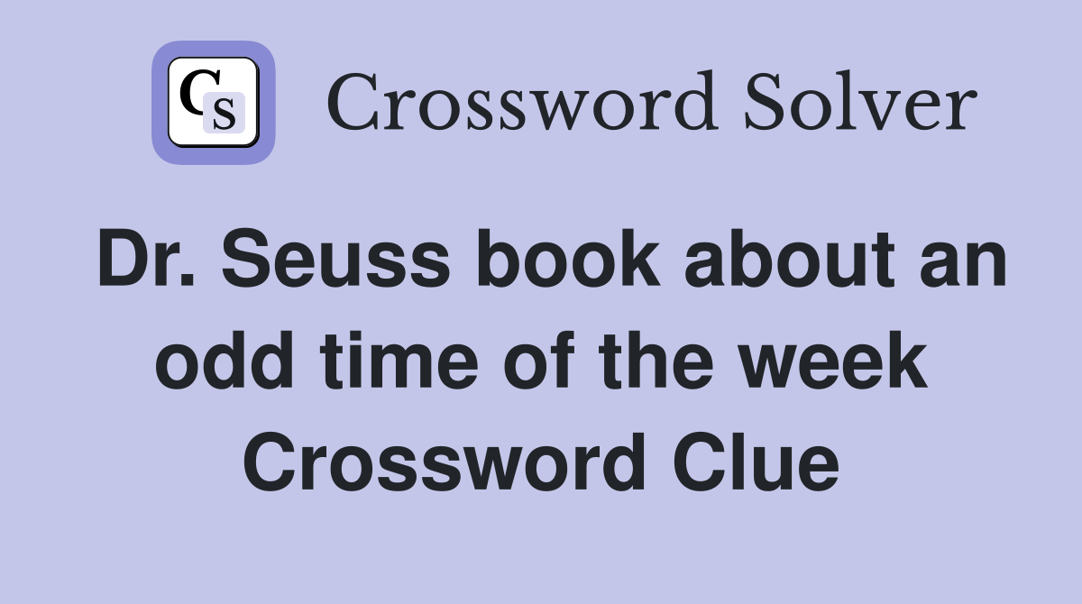 Dr. Seuss book about an odd time of the week Crossword Clue