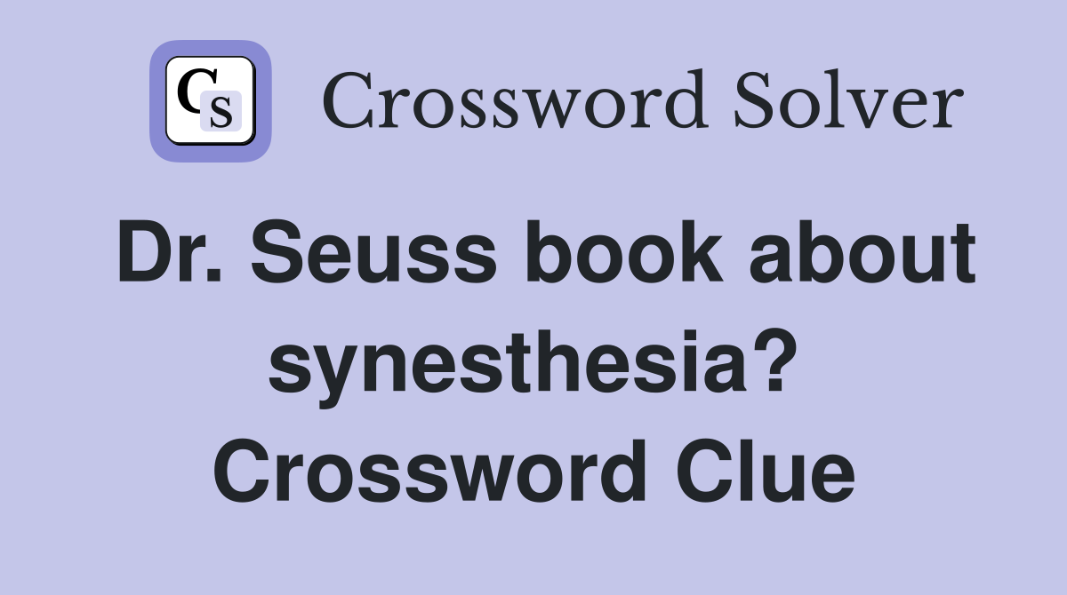 Dr. Seuss book about synesthesia? Crossword Clue