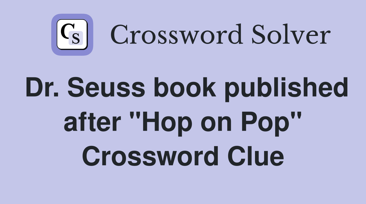 Dr. Seuss book published after "Hop on Pop" Crossword Clue