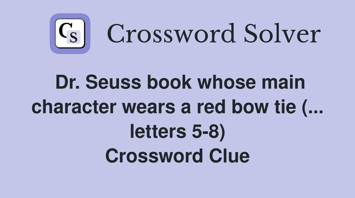 Dr. Seuss book whose main character wears a red bow tie (... letters 5-8) Crossword Clue
