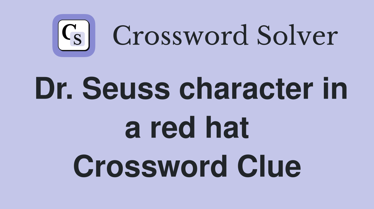 Dr. Seuss character in a red hat Crossword Clue