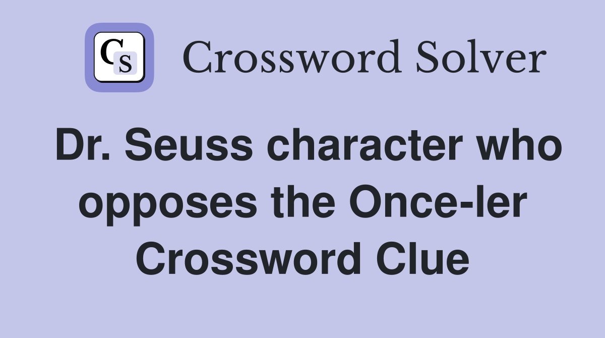 Dr. Seuss character who opposes the Once-ler Crossword Clue