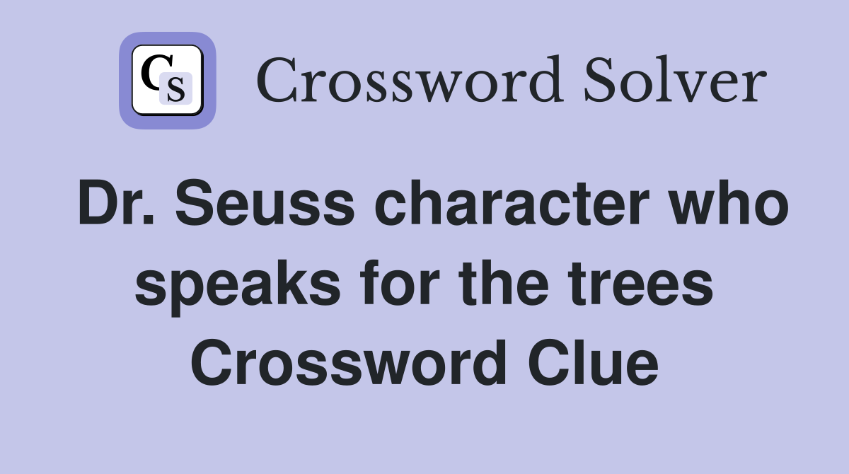 Dr. Seuss character who speaks for the trees Crossword Clue