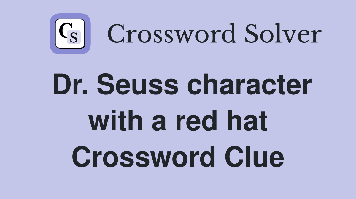 Dr. Seuss character with a red hat Crossword Clue