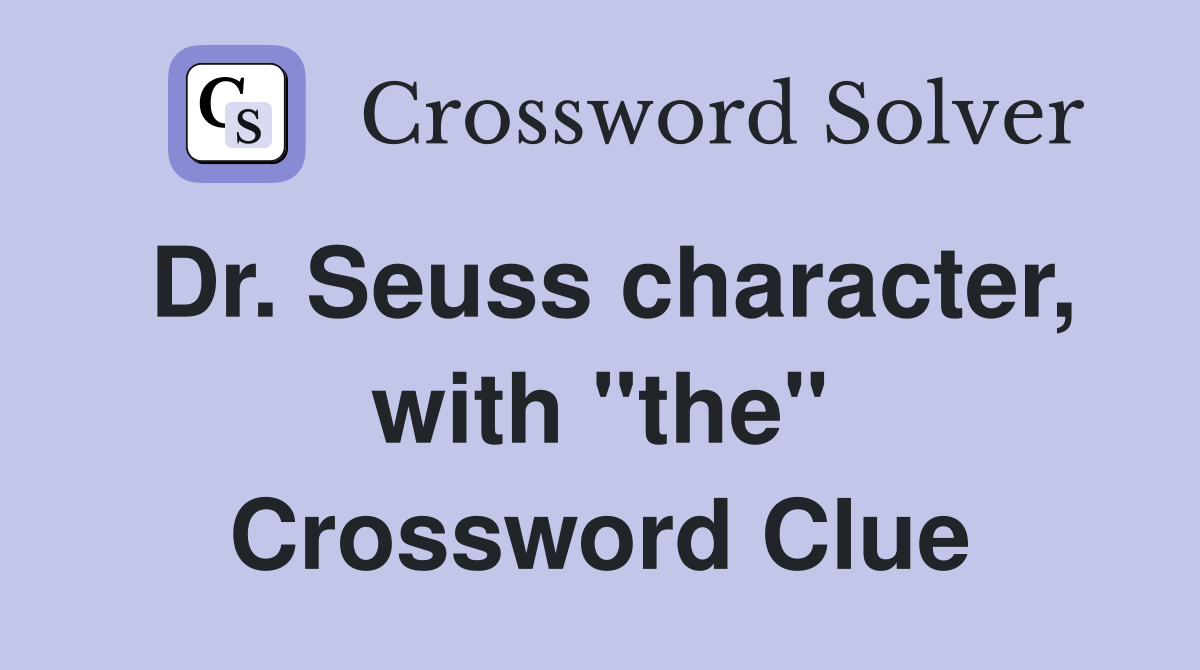 Dr. Seuss character, with "the" Crossword Clue