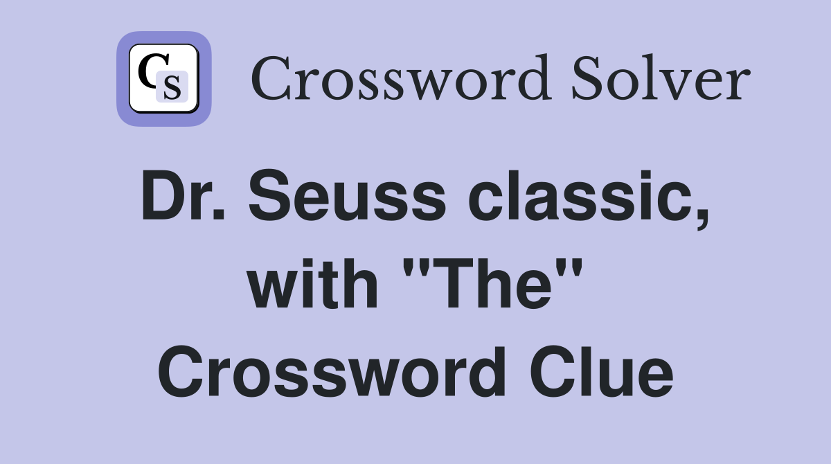 Dr. Seuss classic, with "The" Crossword Clue