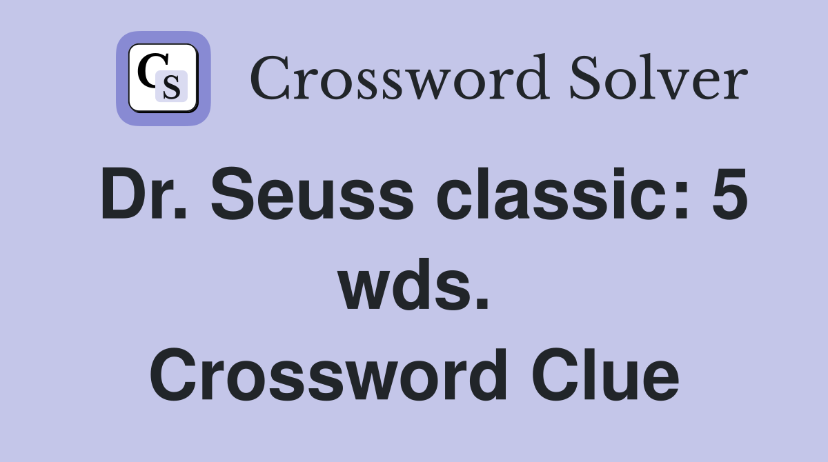 Dr. Seuss classic: 5 wds. Crossword Clue