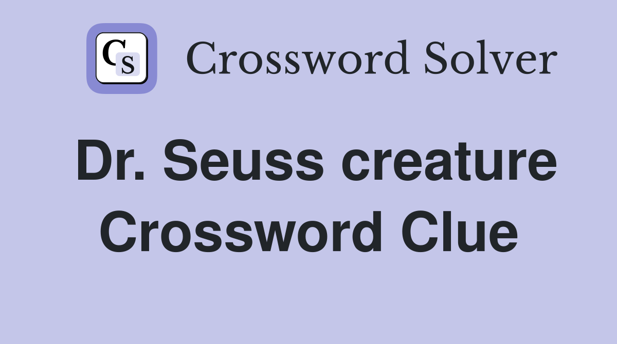 Dr. Seuss creature Crossword Clue