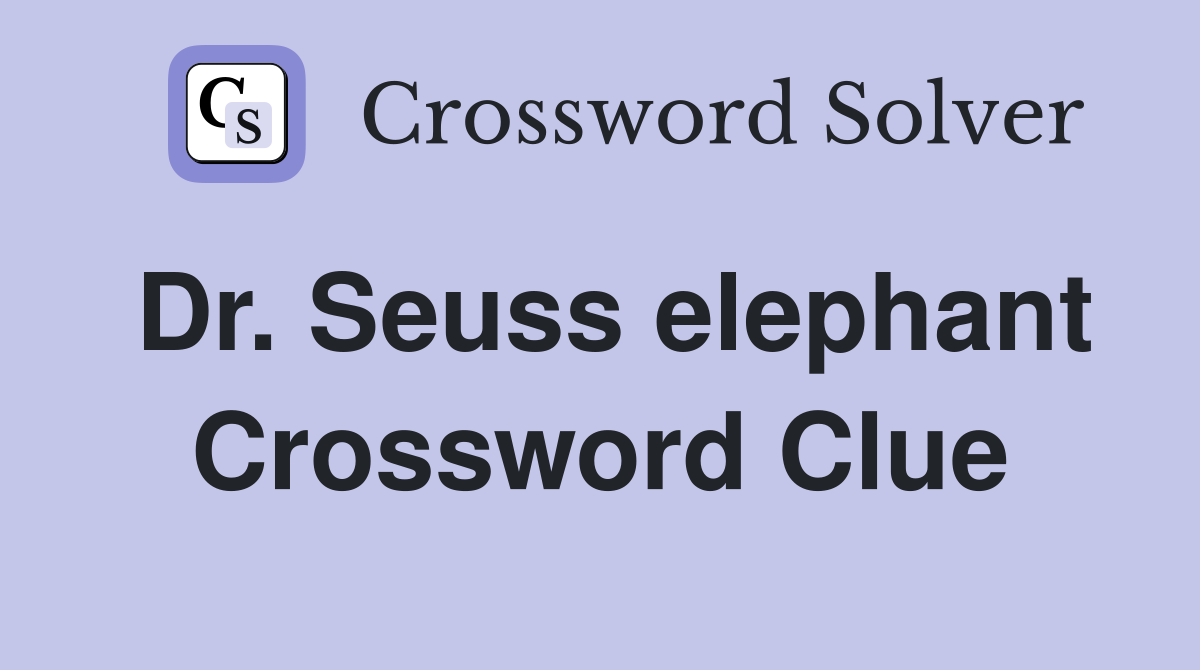 Dr. Seuss elephant Crossword Clue