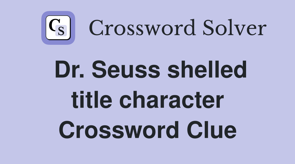Dr. Seuss shelled title character Crossword Clue