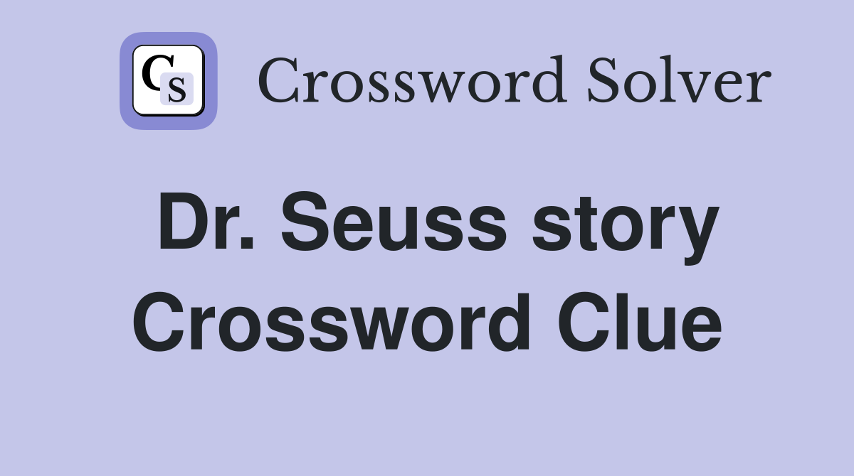 Dr. Seuss story Crossword Clue