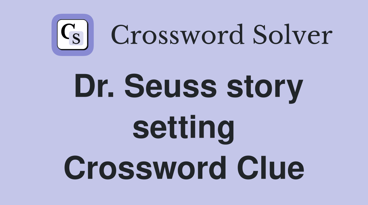 Dr. Seuss story setting Crossword Clue