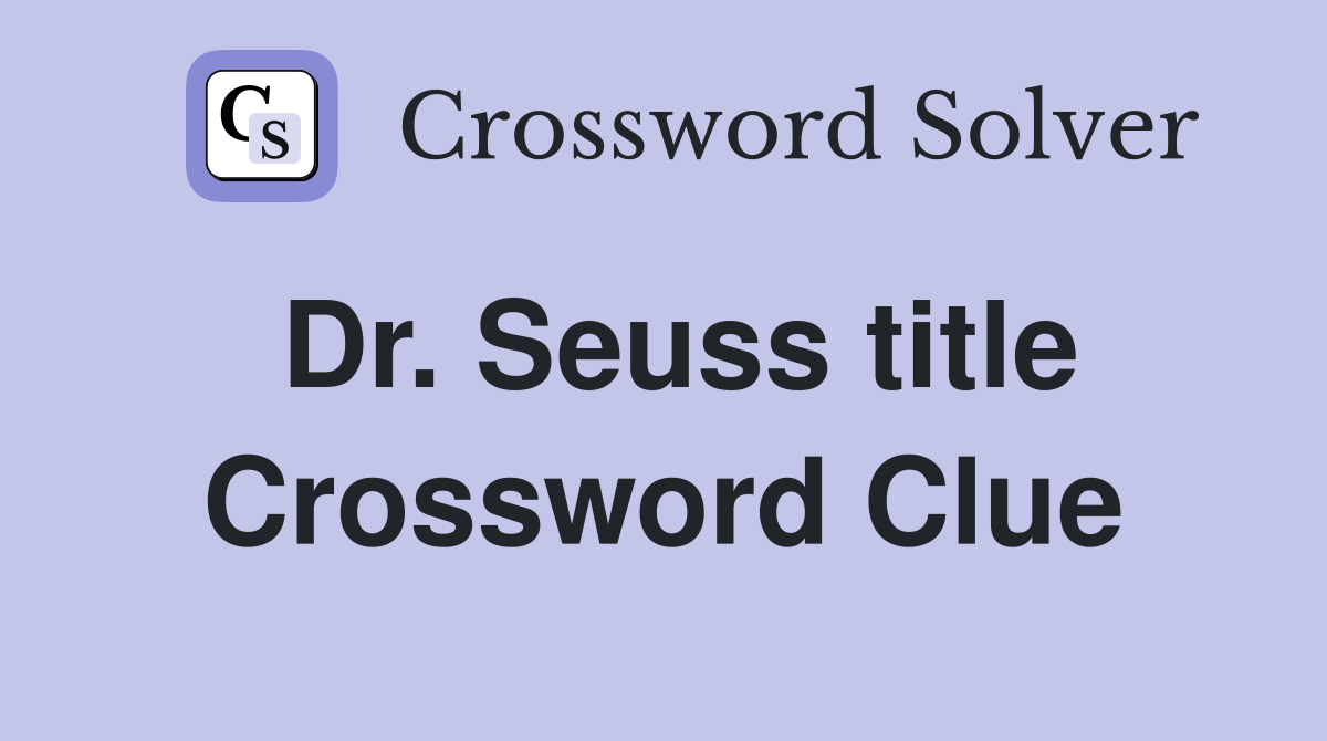Dr. Seuss title Crossword Clue