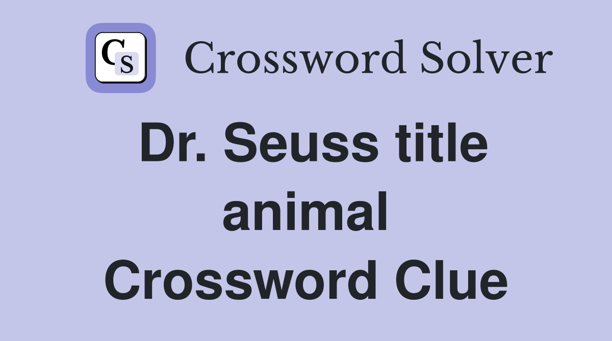 Dr. Seuss title animal Crossword Clue