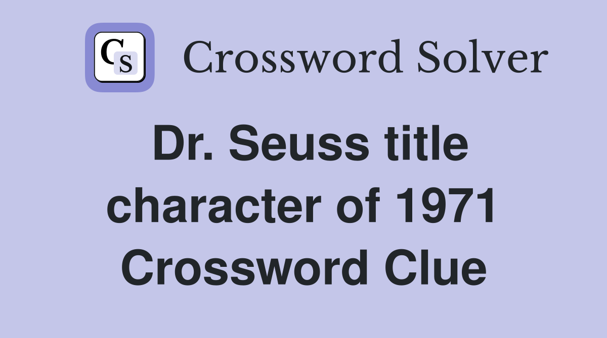 Dr. Seuss title character of 1971 Crossword Clue