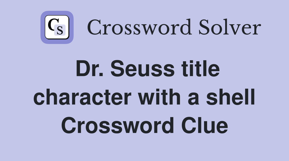 Dr. Seuss title character with a shell Crossword Clue