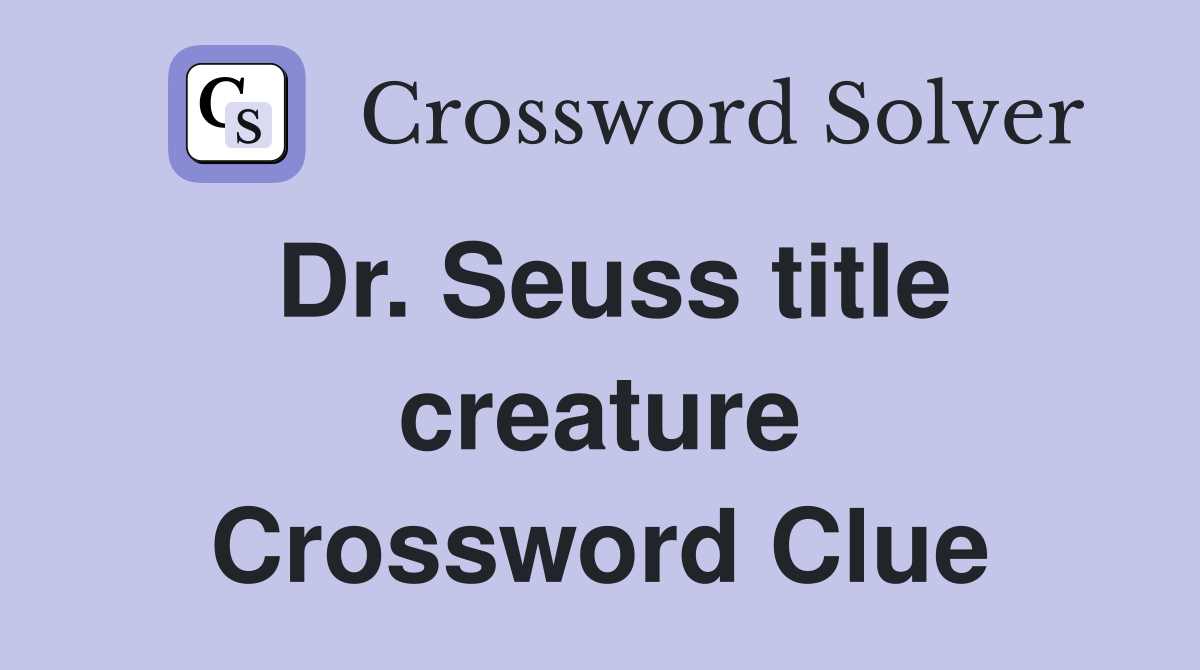 Dr. Seuss title creature Crossword Clue