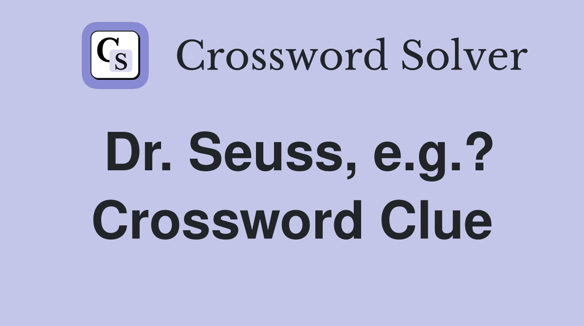 Dr. Seuss, e.g.? Crossword Clue