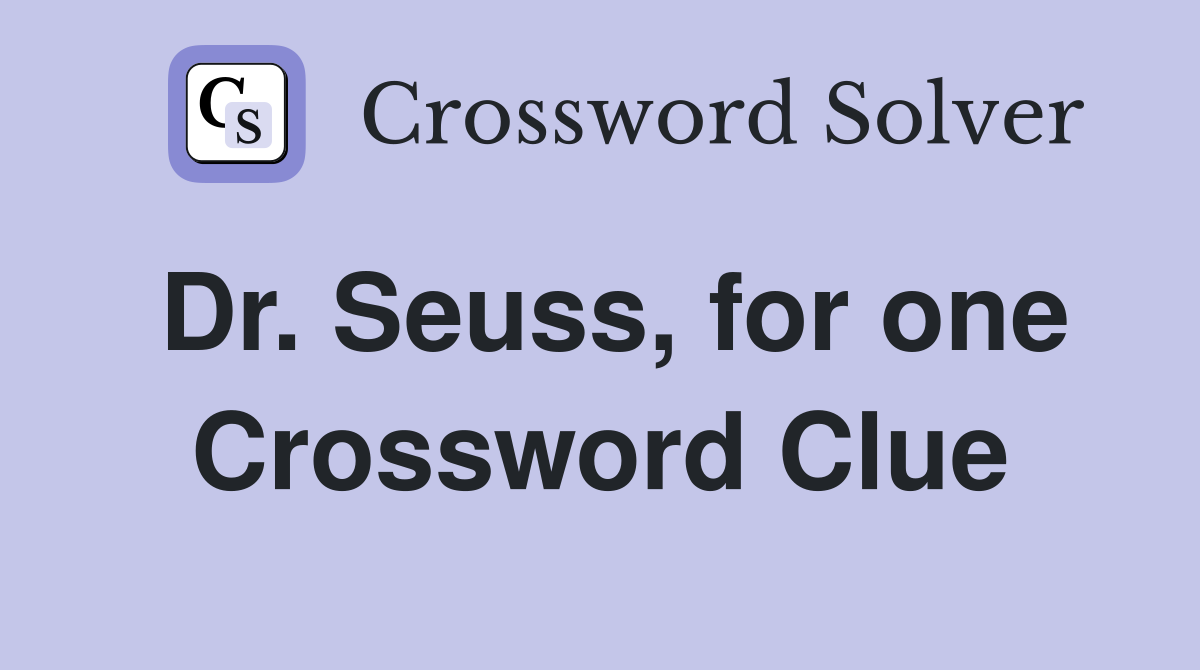 Dr. Seuss, for one Crossword Clue