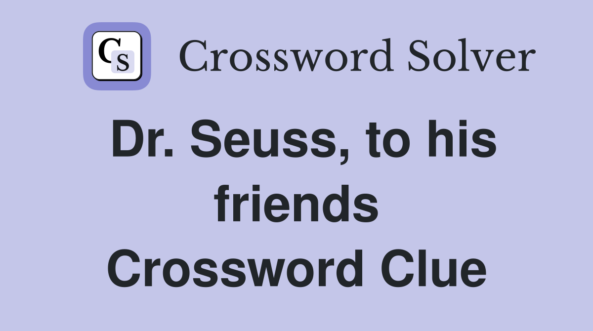 Dr. Seuss, to his friends Crossword Clue