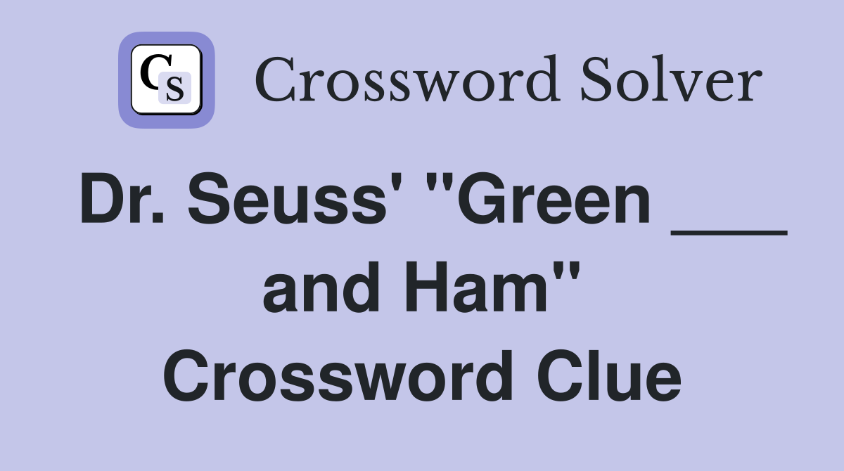 Dr. Seuss' "Green ___ and Ham" Crossword Clue