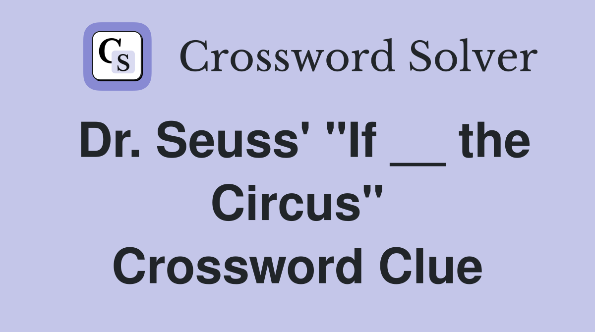 Dr. Seuss' "If __ the Circus" Crossword Clue