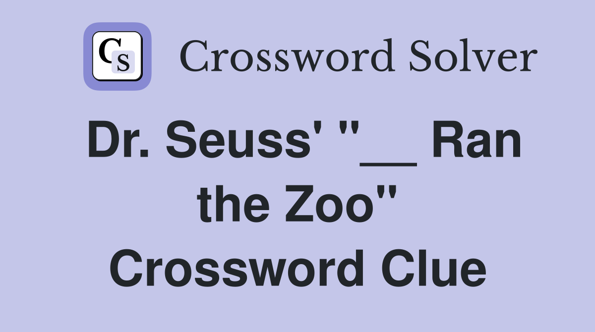 Dr. Seuss' "__ Ran the Zoo" Crossword Clue
