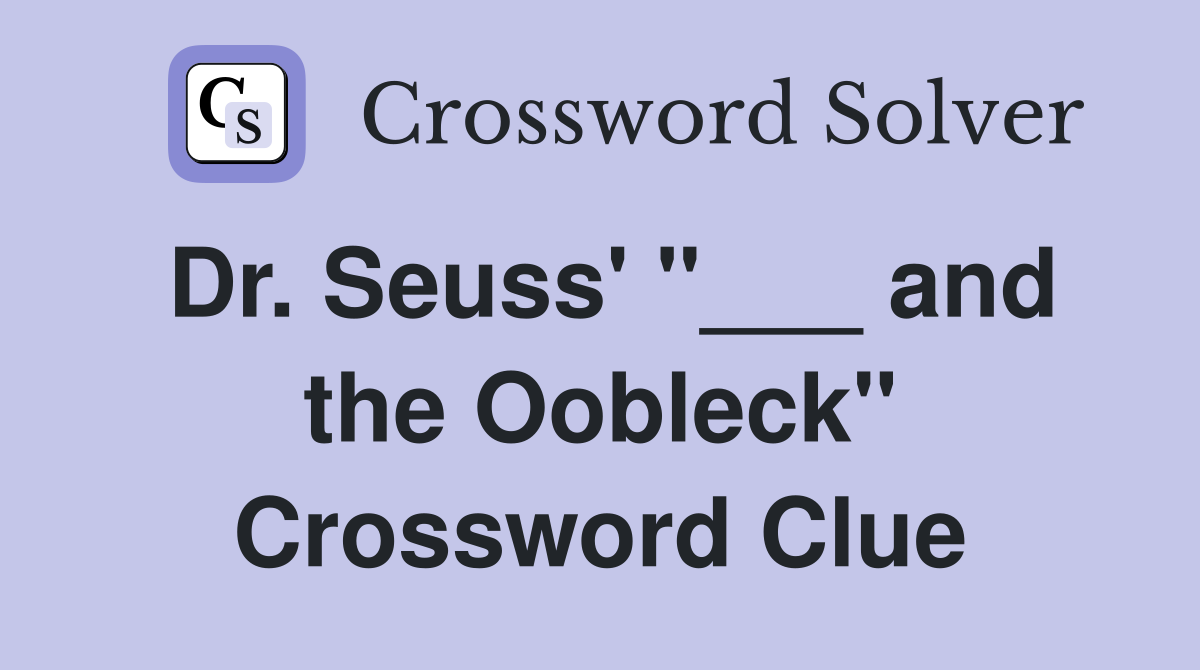 Dr. Seuss' "___ and the Oobleck" Crossword Clue