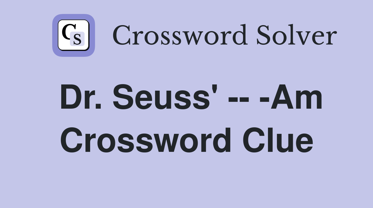 Dr. Seuss' -- -Am Crossword Clue