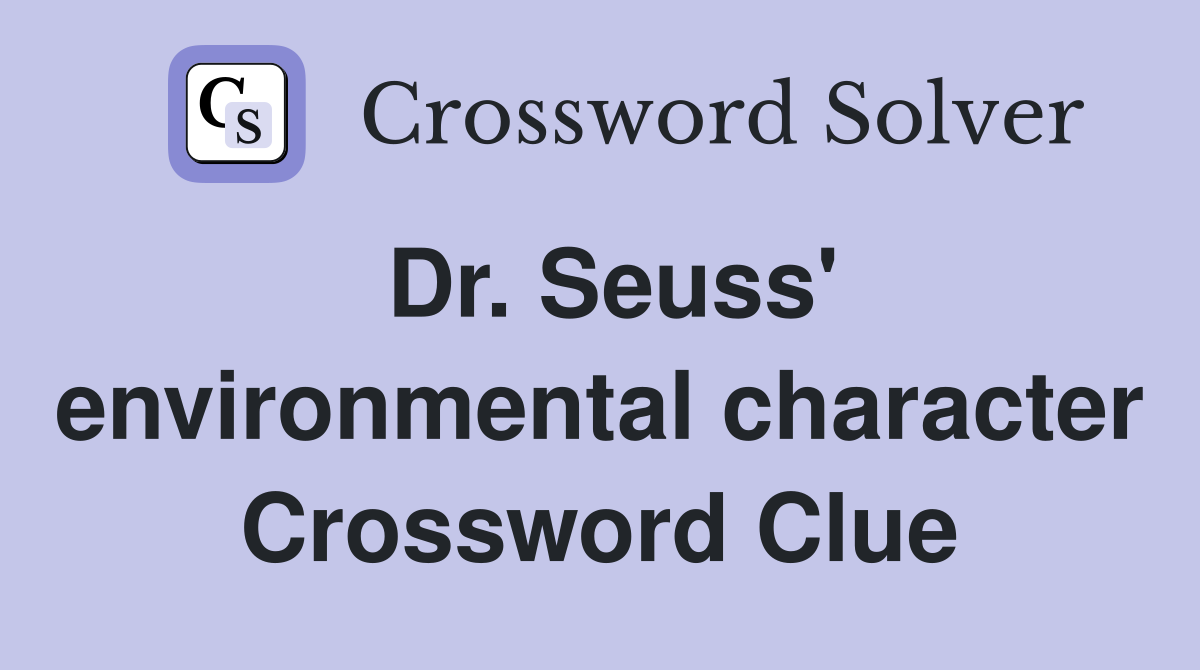 Dr. Seuss' environmental character Crossword Clue
