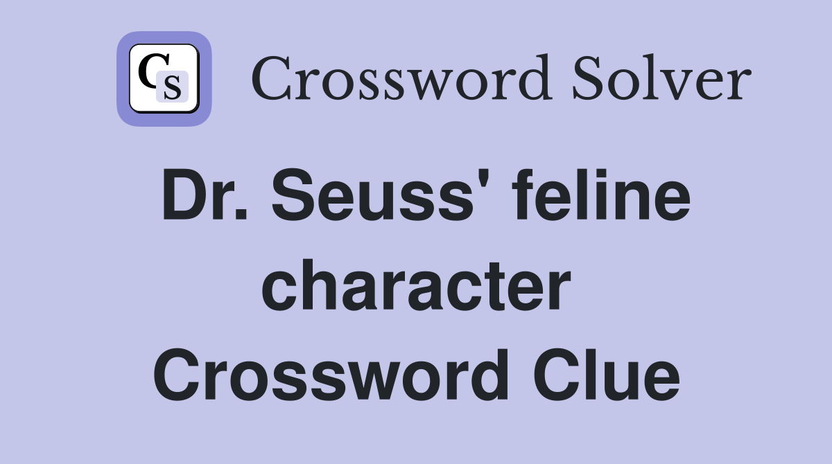 Dr. Seuss' feline character Crossword Clue