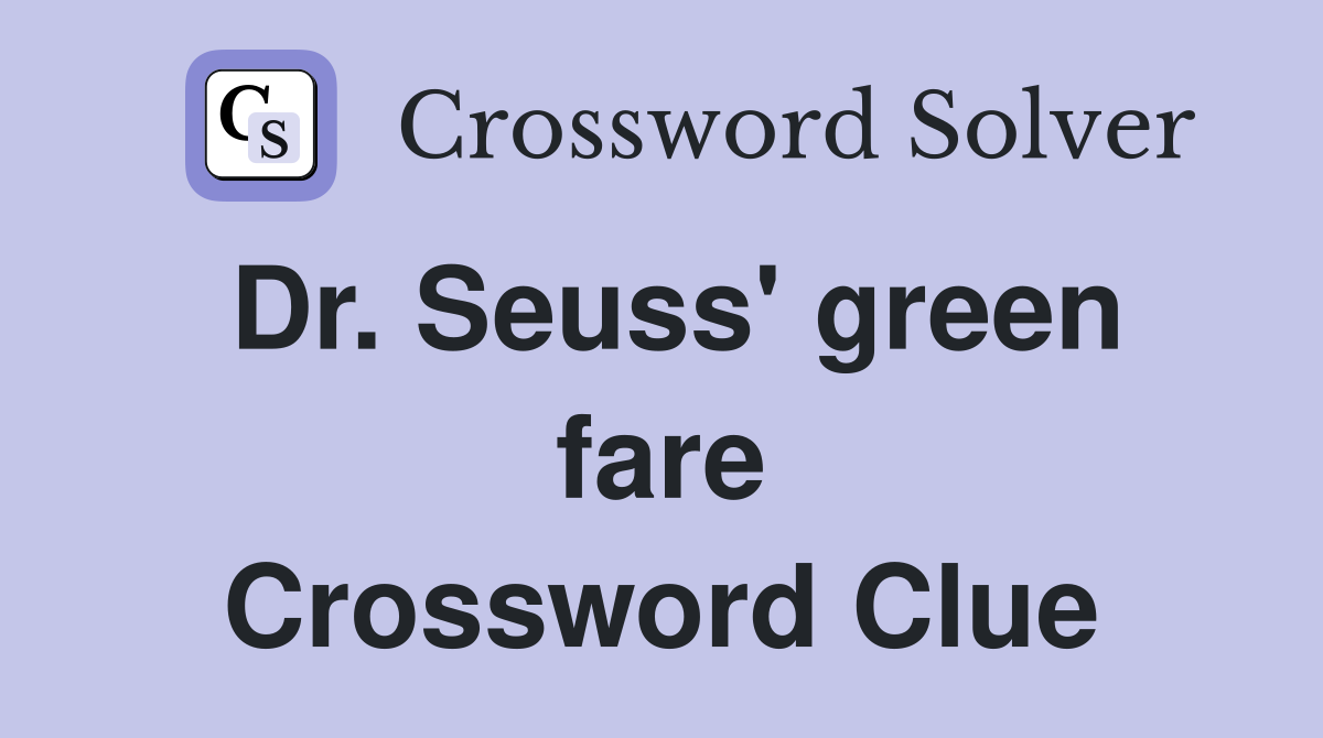 Dr. Seuss' green fare Crossword Clue