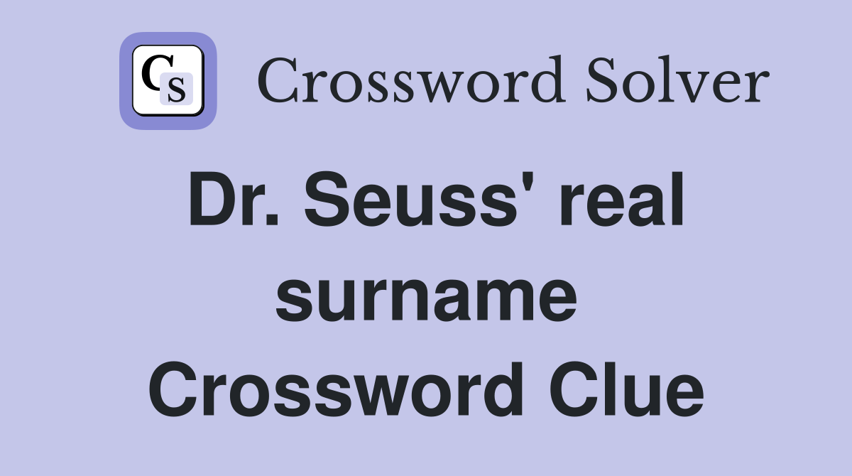 Dr. Seuss' real surname Crossword Clue