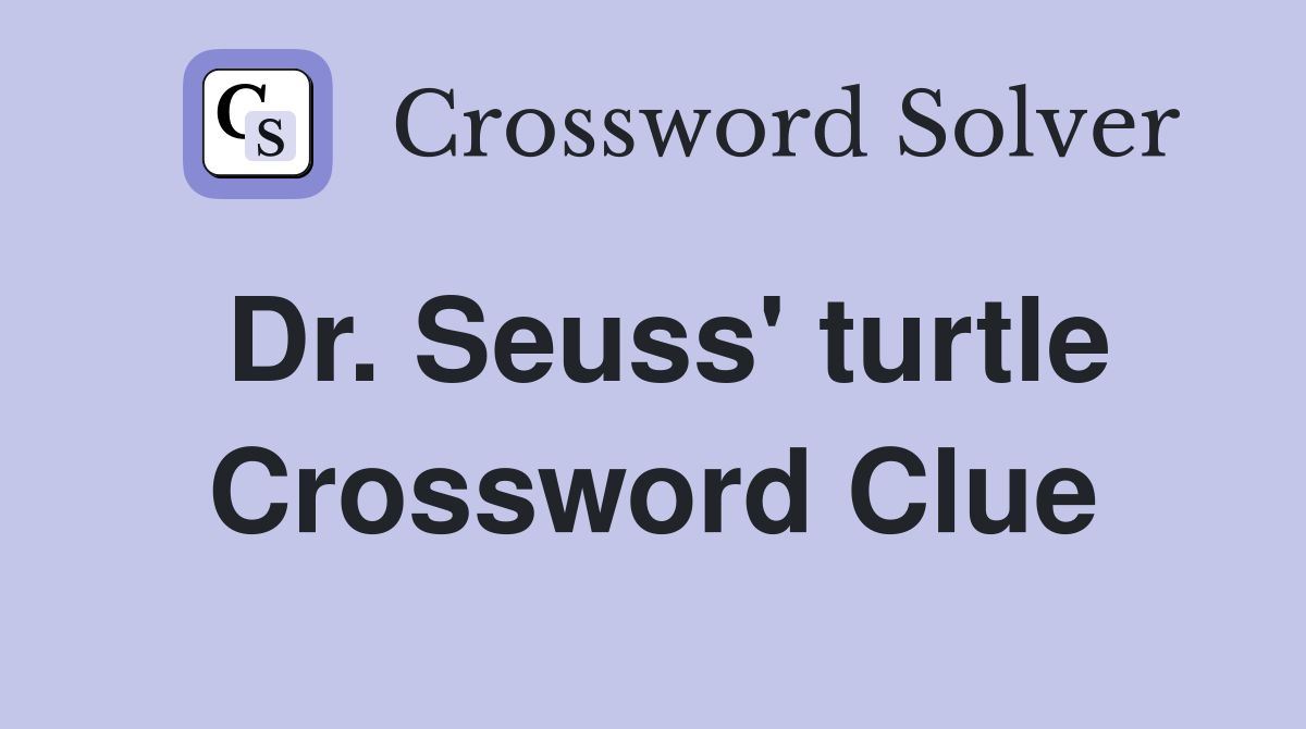Dr. Seuss' turtle Crossword Clue