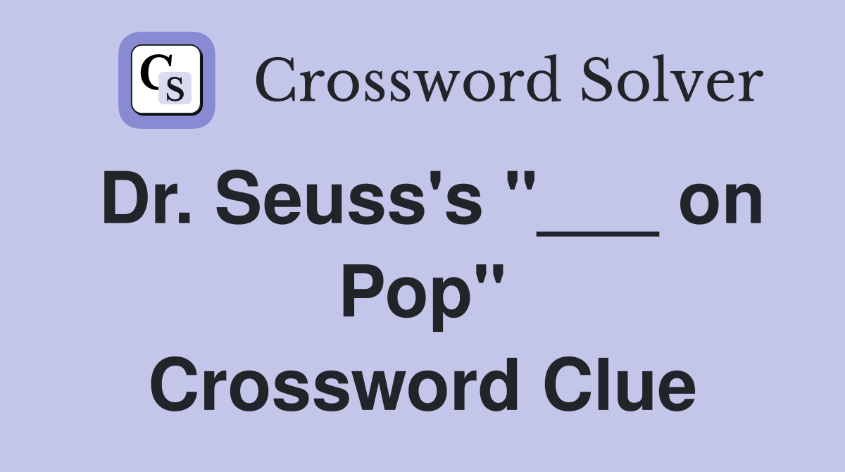 Dr. Seuss's "___ on Pop" Crossword Clue