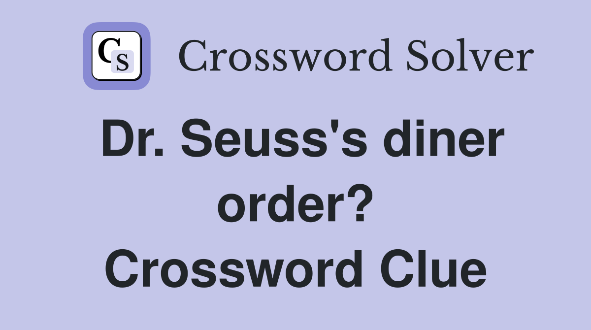 Dr. Seuss's diner order? Crossword Clue