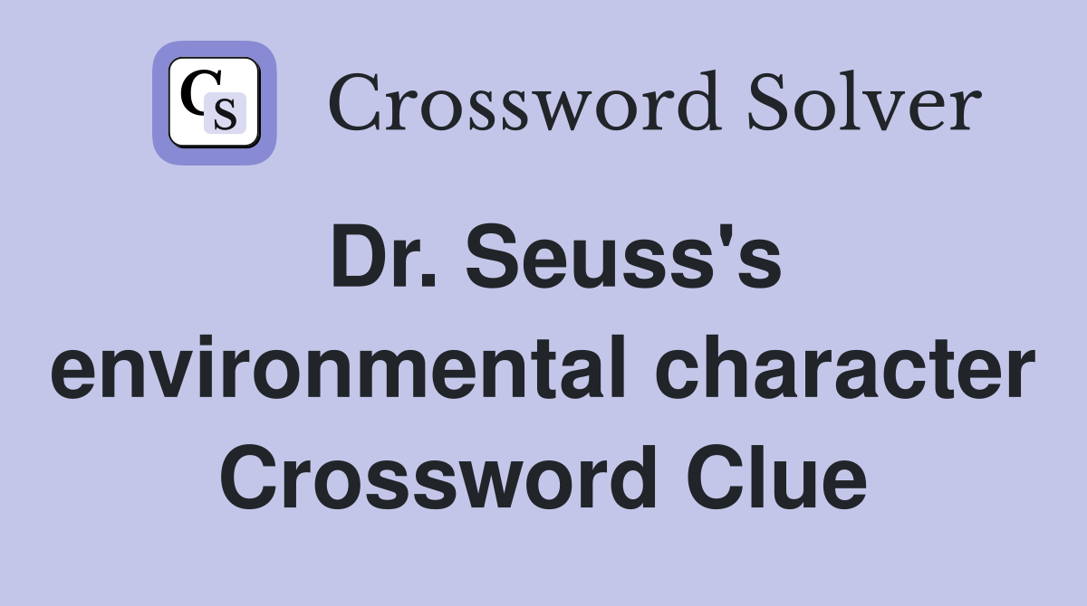 Dr. Seuss's environmental character Crossword Clue