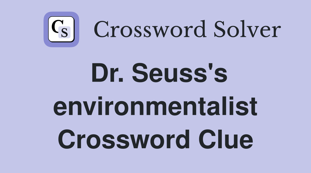 Dr. Seuss's environmentalist Crossword Clue