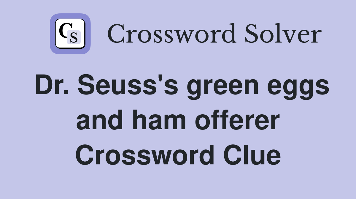 Dr. Seuss's green eggs and ham offerer Crossword Clue
