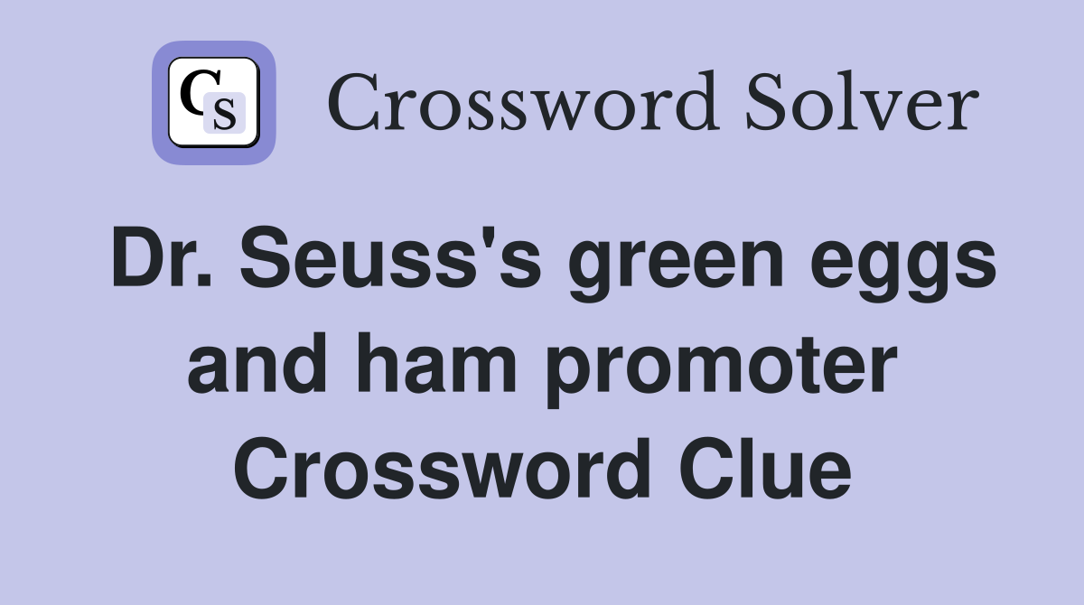 Dr. Seuss's green eggs and ham promoter Crossword Clue