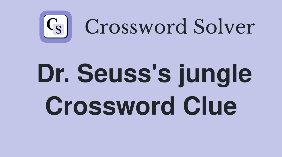 Dr. Seuss's jungle Crossword Clue