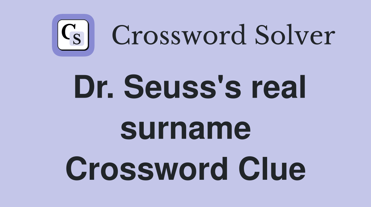 Dr. Seuss's real surname Crossword Clue