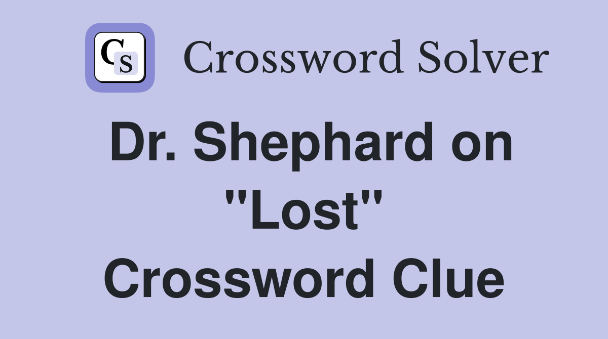 Dr. Shephard on "Lost" Crossword Clue
