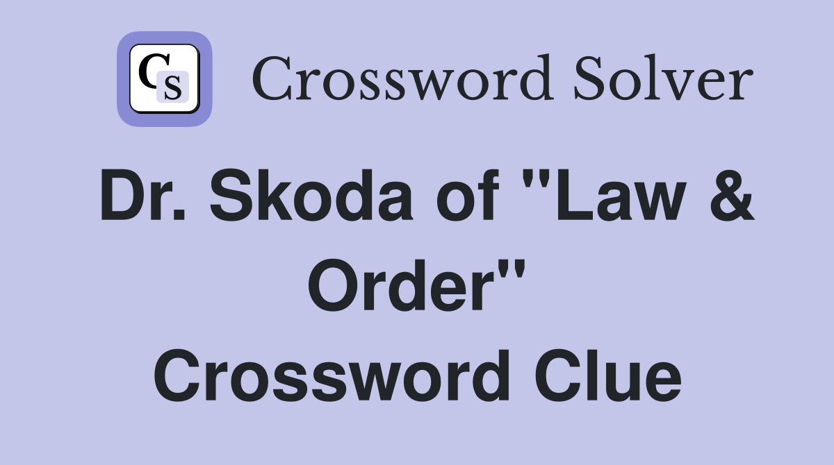 Dr. Skoda of "Law & Order" Crossword Clue