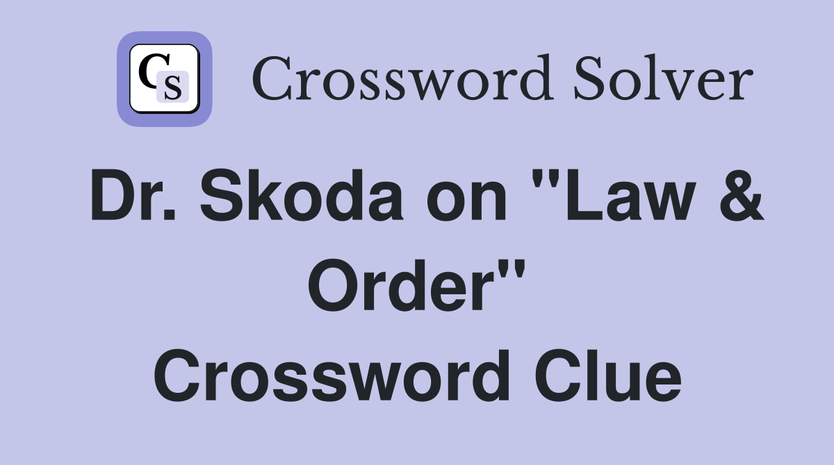 Dr. Skoda on "Law & Order" Crossword Clue
