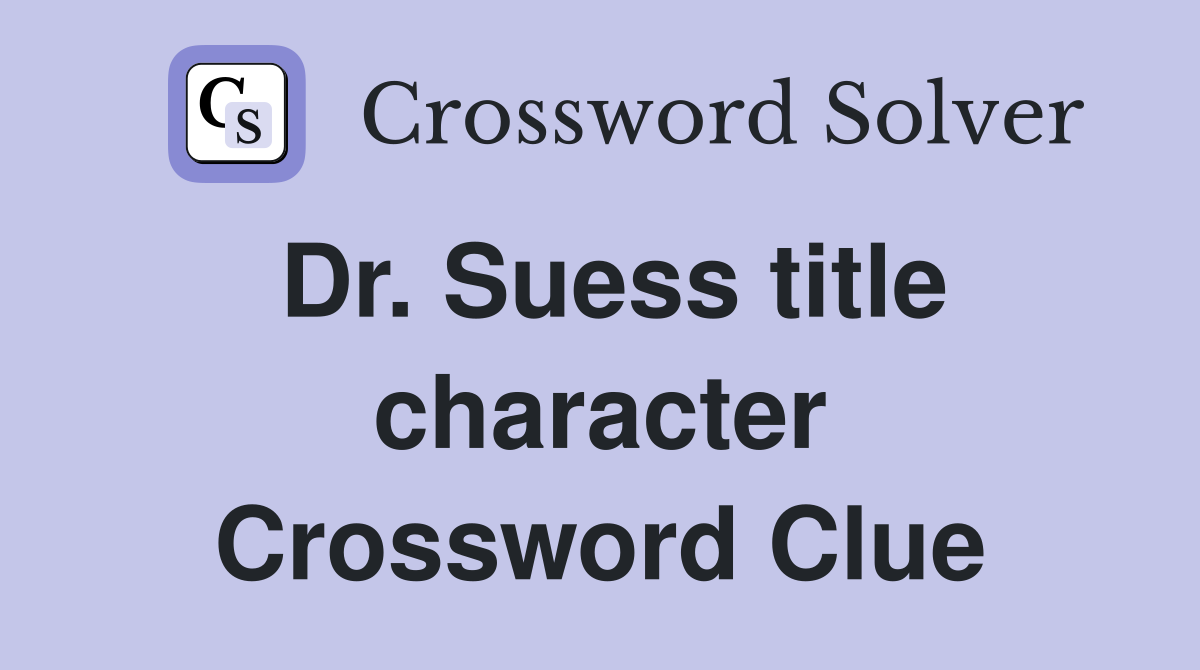 Dr. Suess title character Crossword Clue