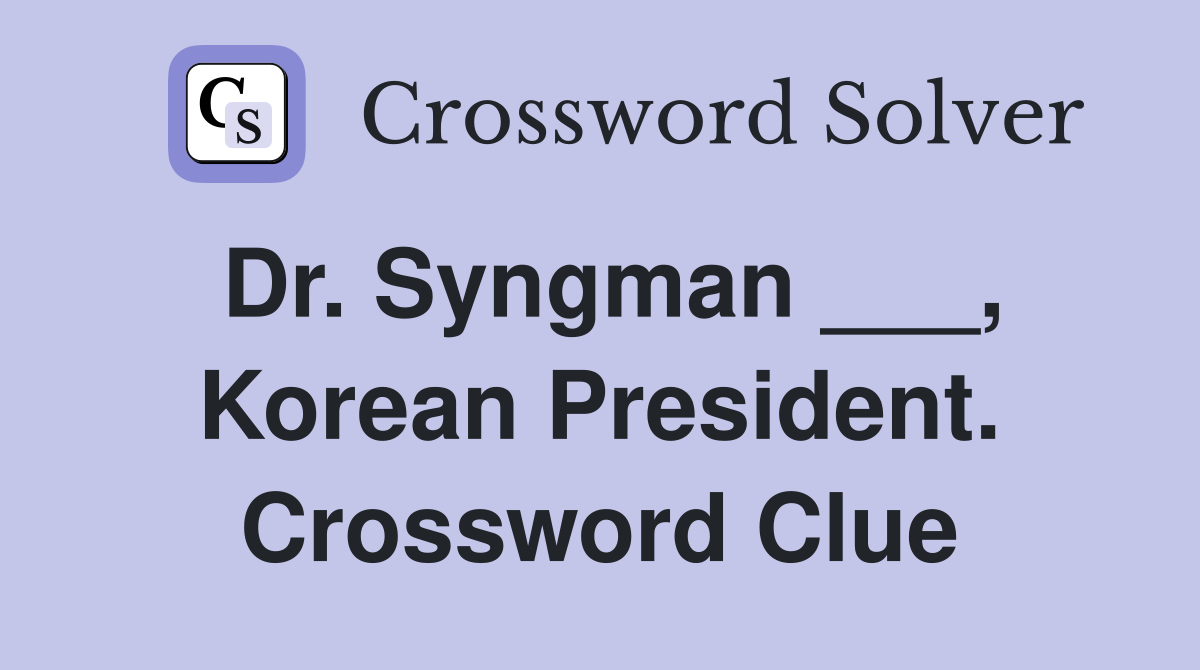 Dr. Syngman ___, Korean President. Crossword Clue