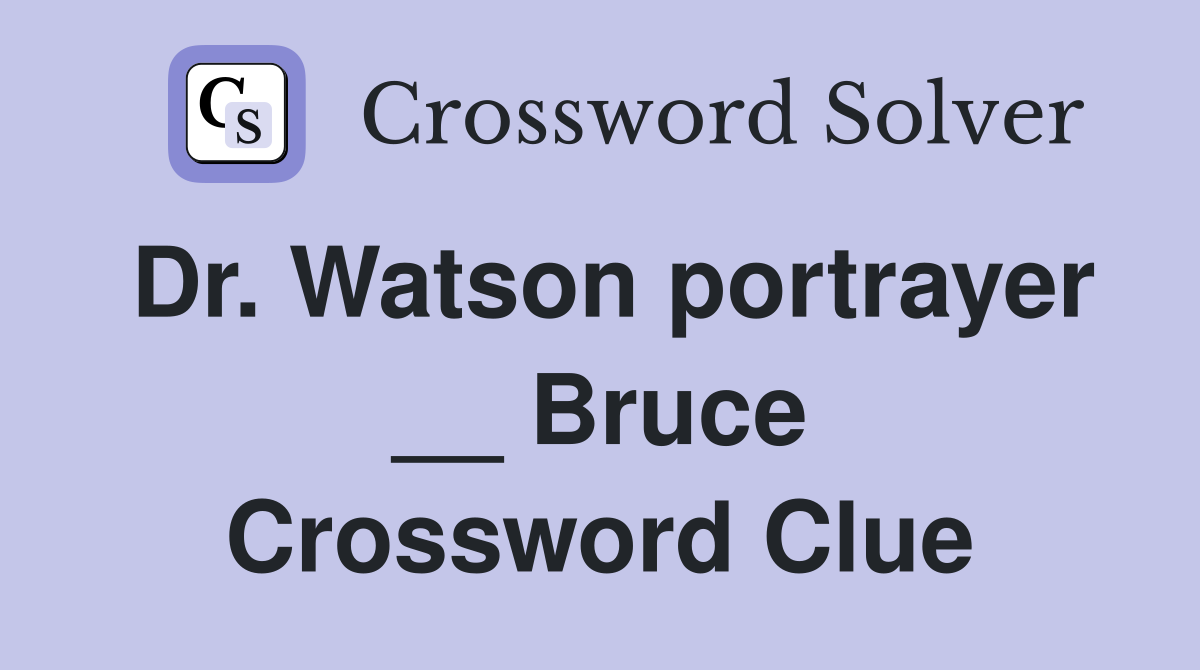 Dr. Watson portrayer __ Bruce Crossword Clue